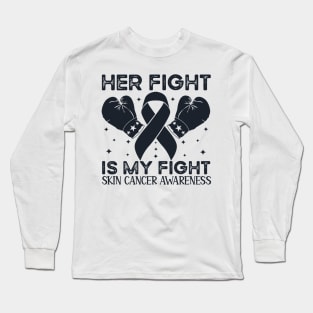 Her Fight is My Fight Skin Cancer Awareness Long Sleeve T-Shirt